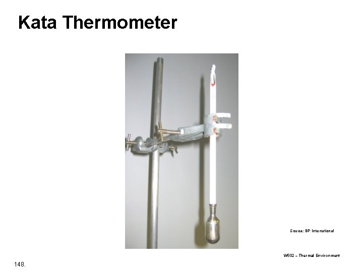 Kata Thermometer Source: BP International W 502 – Thermal Environment 148. 