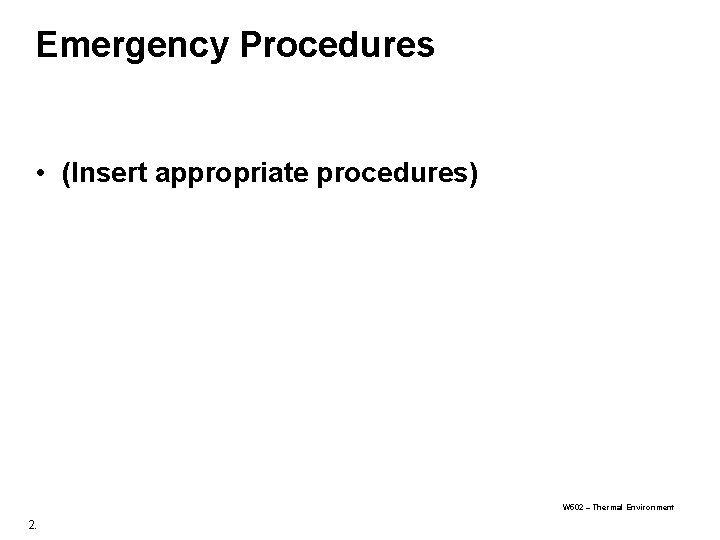 Emergency Procedures • (Insert appropriate procedures) W 502 – Thermal Environment 2. 
