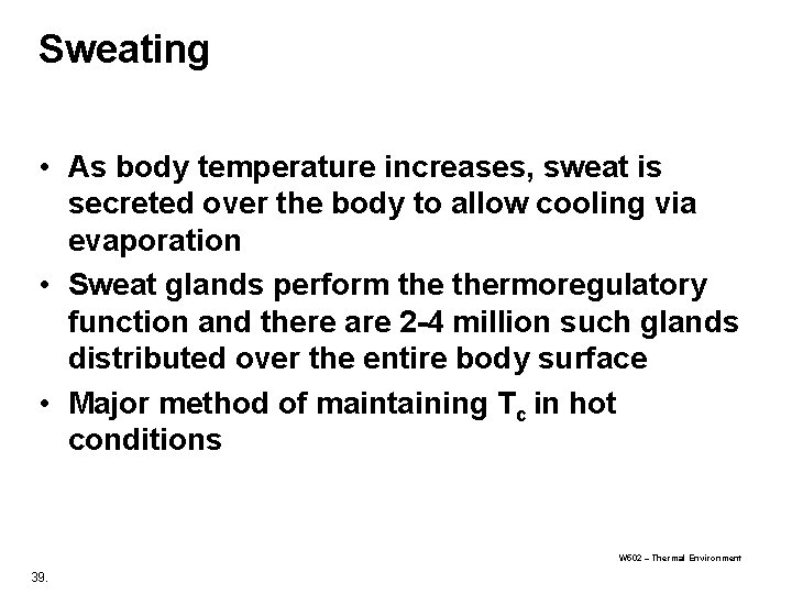 Sweating • As body temperature increases, sweat is secreted over the body to allow