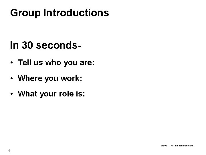 Group Introductions In 30 seconds • Tell us who you are: • Where you