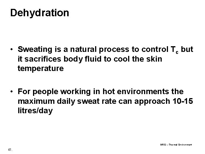 Dehydration • Sweating is a natural process to control Tc but it sacrifices body