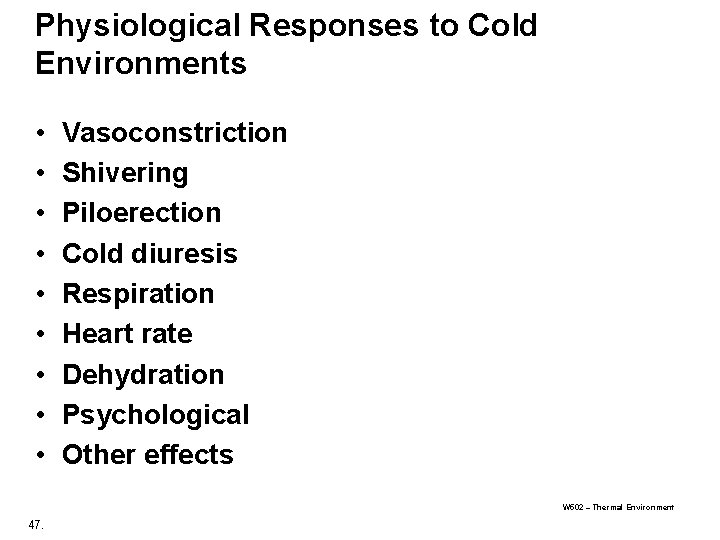 Physiological Responses to Cold Environments • • • Vasoconstriction Shivering Piloerection Cold diuresis Respiration