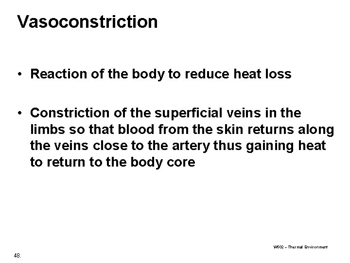 Vasoconstriction • Reaction of the body to reduce heat loss • Constriction of the