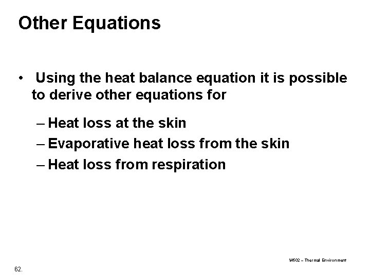 Other Equations • Using the heat balance equation it is possible to derive other