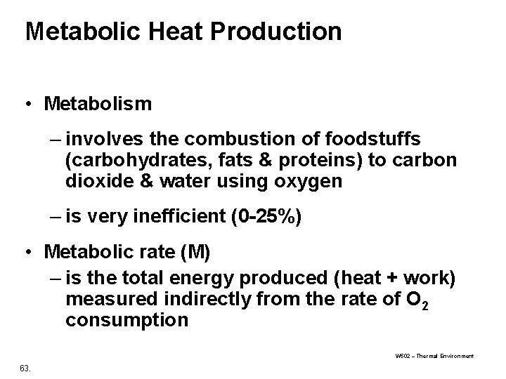 Metabolic Heat Production • Metabolism – involves the combustion of foodstuffs (carbohydrates, fats &