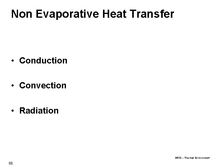 Non Evaporative Heat Transfer • Conduction • Convection • Radiation W 502 – Thermal