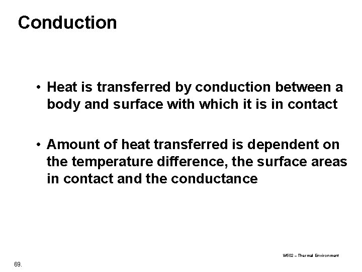 Conduction • Heat is transferred by conduction between a body and surface with which