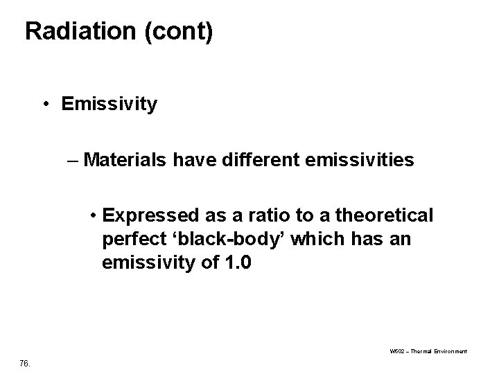 Radiation (cont) • Emissivity – Materials have different emissivities • Expressed as a ratio