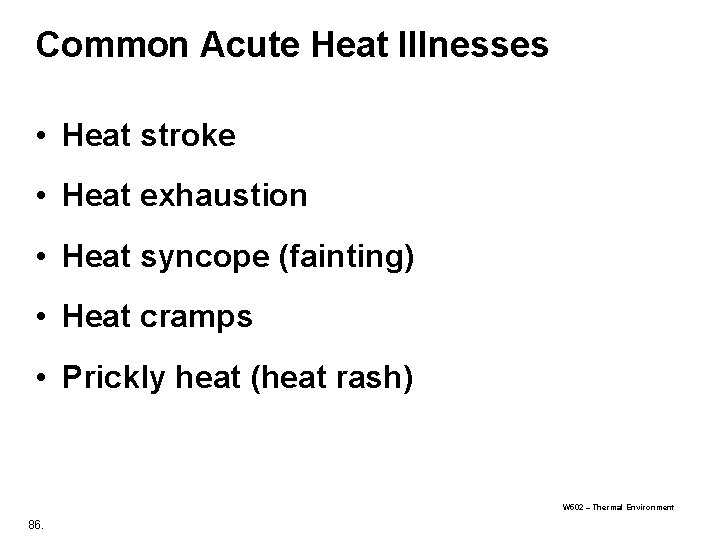 Common Acute Heat Illnesses • Heat stroke • Heat exhaustion • Heat syncope (fainting)