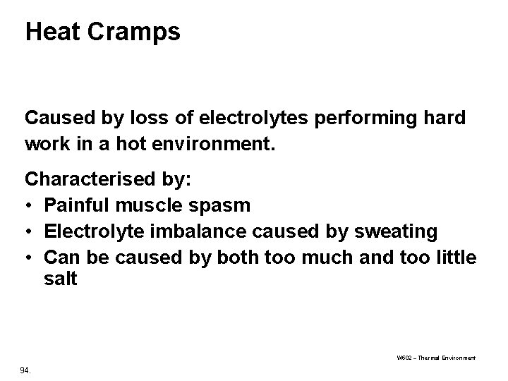 Heat Cramps Caused by loss of electrolytes performing hard work in a hot environment.