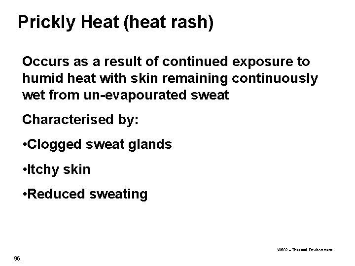 Prickly Heat (heat rash) Occurs as a result of continued exposure to humid heat