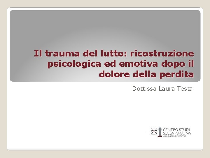 Il trauma del lutto: ricostruzione psicologica ed emotiva dopo il dolore della perdita Dott.