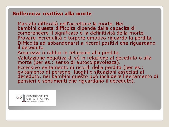 Sofferenza reattiva alla morte Marcata difficoltà nell'accettare la morte. Nei bambini, questa difficoltà dipende