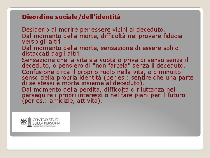 Disordine sociale/dell'identità Desiderio di morire per essere vicini al deceduto. Dal momento della morte, Disordine sociale/dell'identità Desiderio di morire per essere vicini al deceduto. Dal momento della morte,