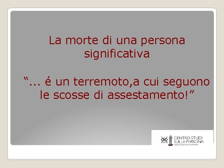 La morte di una persona significativa “. . . é un terremoto, a cui