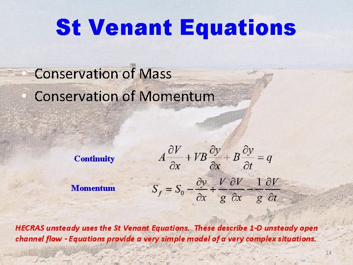 St Venant Equations • Conservation of Mass • Conservation of Momentum Continuity Momentum HECRAS