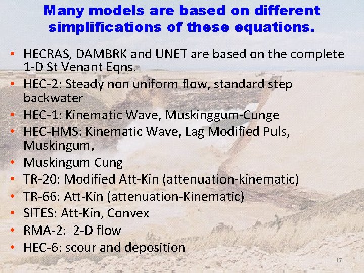 Many models are based on different simplifications of these equations. • HECRAS, DAMBRK and