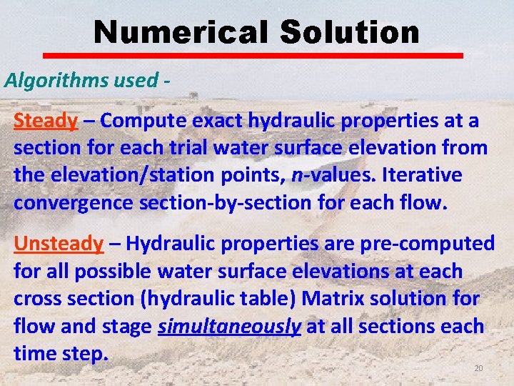 Numerical Solution Algorithms used Steady – Compute exact hydraulic properties at a section for