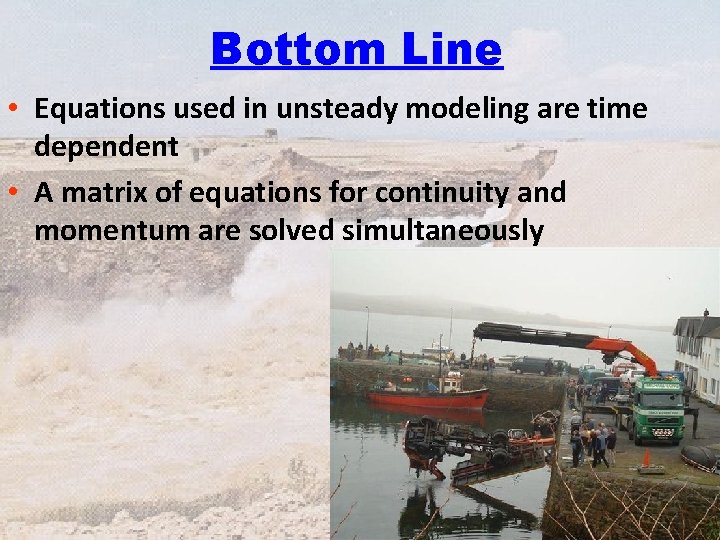 Bottom Line • Equations used in unsteady modeling are time dependent • A matrix