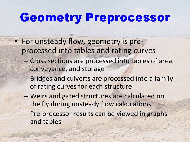 Geometry Preprocessor • For unsteady flow, geometry is preprocessed into tables and rating curves