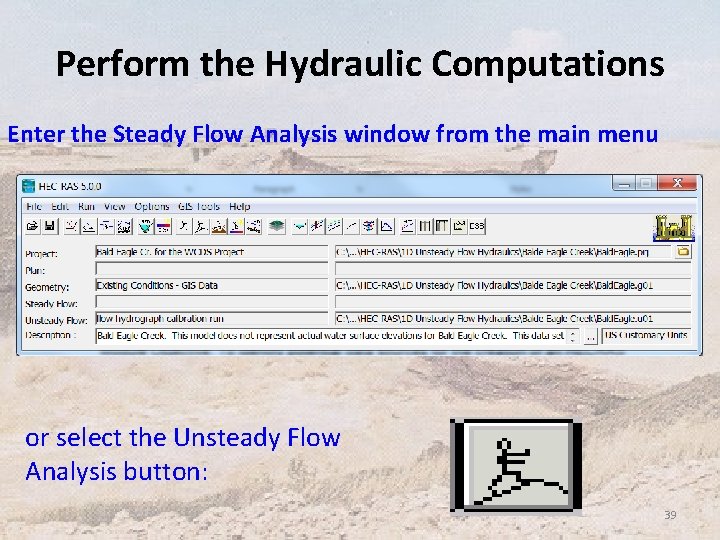 Perform the Hydraulic Computations Enter the Steady Flow Analysis window from the main menu