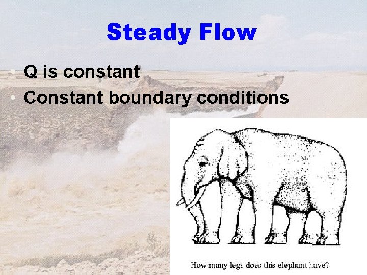 Steady Flow • Q is constant • Constant boundary conditions 4 