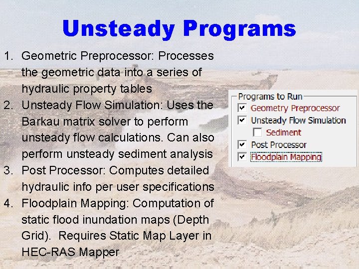 Unsteady Programs 1. Geometric Preprocessor: Processes the geometric data into a series of hydraulic