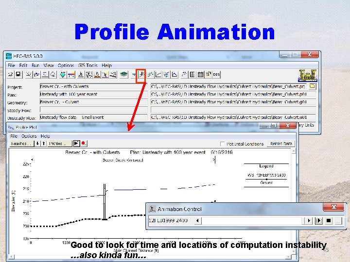 Profile Animation Good to look for time and locations of computation instability 45 …also