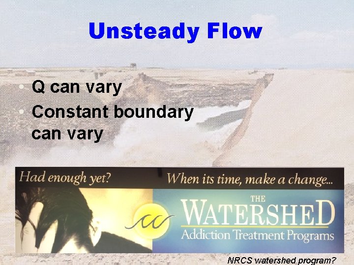 Unsteady Flow • Q can vary • Constant boundary can vary 5 NRCS watershed