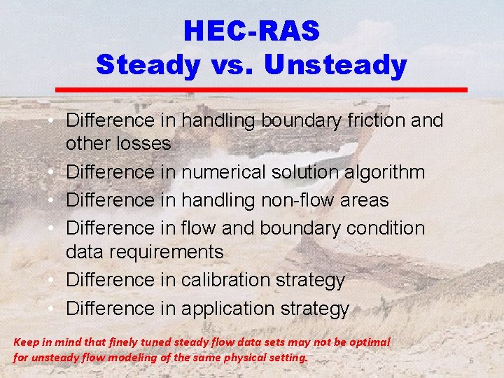 HEC-RAS Steady vs. Unsteady • Difference in handling boundary friction and other losses •