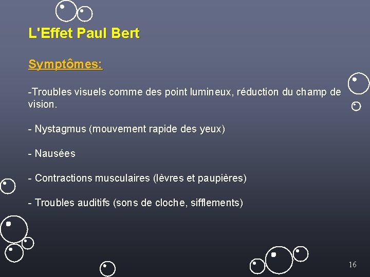 L'Effet Paul Bert Symptômes: -Troubles visuels comme des point lumineux, réduction du champ de