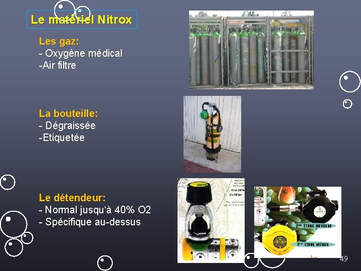 Le matériel Nitrox Les gaz: - Oxygène médical -Air filtre La bouteille: - Dégraissée