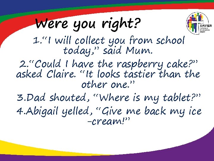 Were you right? 1. “I will collect you from school today, ” said Mum.