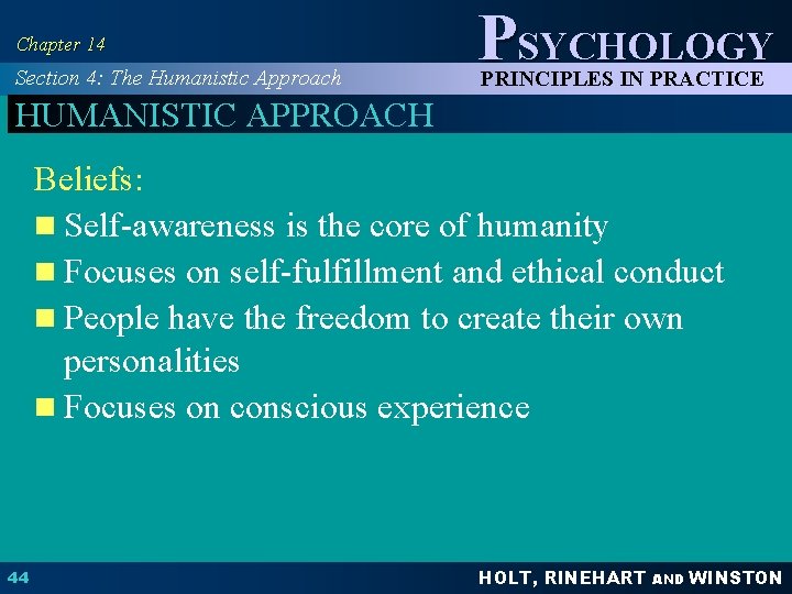 Chapter 14 Section 4: The Humanistic Approach PSYCHOLOGY PRINCIPLES IN PRACTICE HUMANISTIC APPROACH Beliefs: