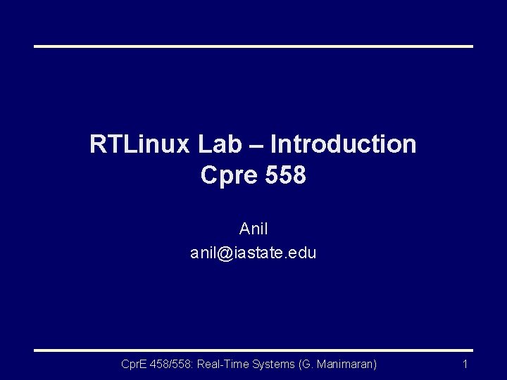 RTLinux Lab – Introduction Cpre 558 Anil anil@iastate. edu Cpr. E 458/558: Real-Time Systems