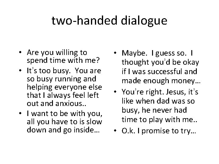 two-handed dialogue • Are you willing to spend time with me? • It’s too