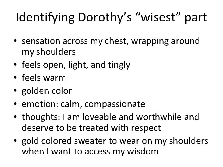 Identifying Dorothy’s “wisest” part • sensation across my chest, wrapping around my shoulders •