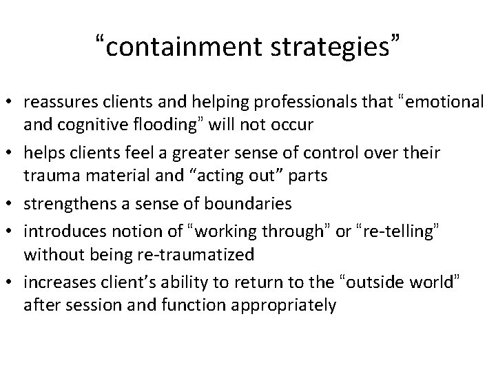 “containment strategies” • reassures clients and helping professionals that “emotional and cognitive flooding” will