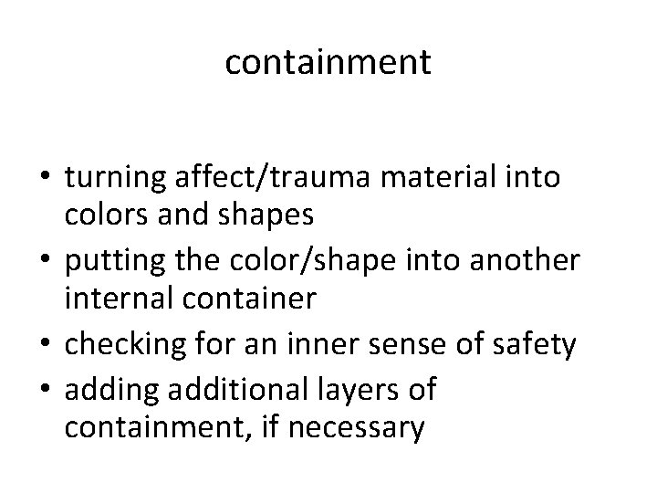 containment • turning affect/trauma material into colors and shapes • putting the color/shape into