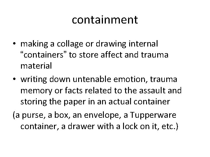 containment • making a collage or drawing internal “containers” to store affect and trauma