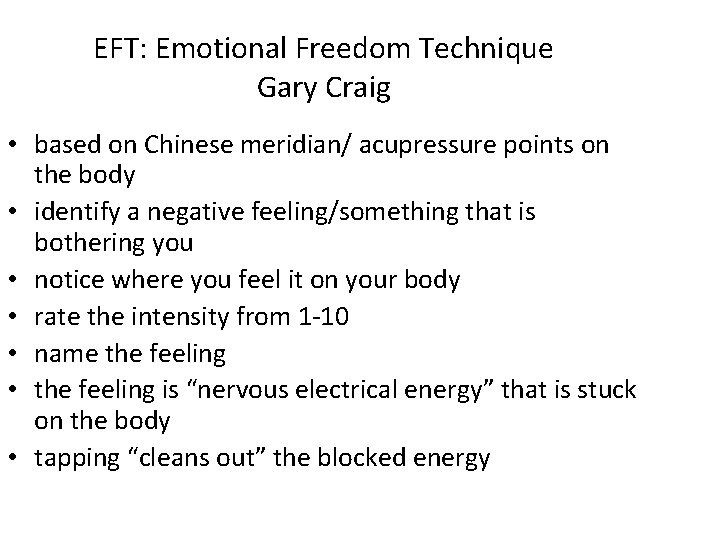 EFT: Emotional Freedom Technique Gary Craig • based on Chinese meridian/ acupressure points on