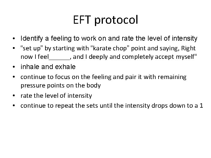 EFT protocol • Identify a feeling to work on and rate the level of