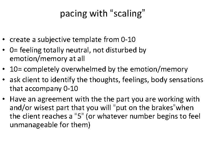 pacing with “scaling” • create a subjective template from 0 -10 • 0= feeling