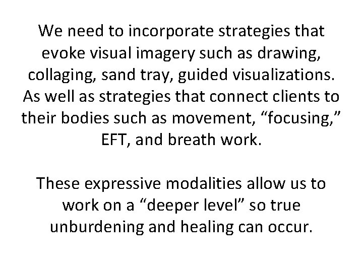 We need to incorporate strategies that evoke visual imagery such as drawing, collaging, sand