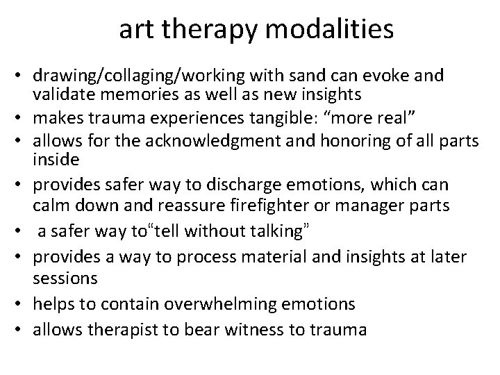 art therapy modalities • drawing/collaging/working with sand can evoke and validate memories as well