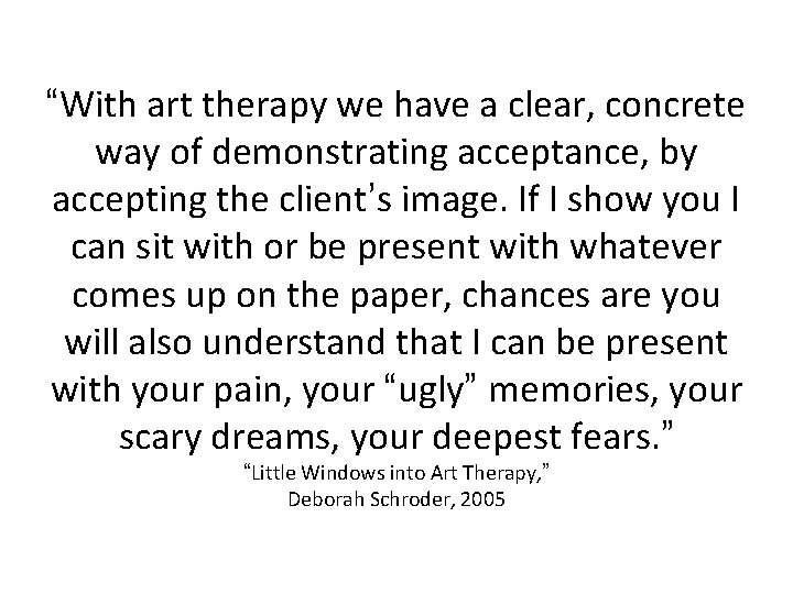 “With art therapy we have a clear, concrete way of demonstrating acceptance, by accepting