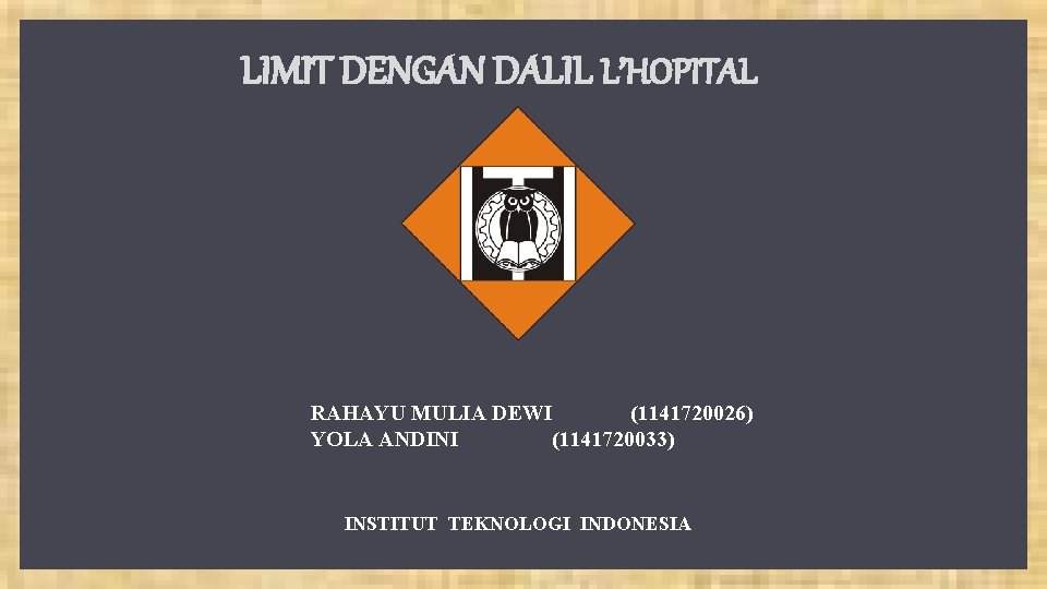 LIMIT DENGAN DALIL L’HOPITAL RAHAYU MULIA DEWI (1141720026) YOLA ANDINI (1141720033) INSTITUT TEKNOLOGI INDONESIA LIMIT DENGAN DALIL L’HOPITAL RAHAYU MULIA DEWI (1141720026) YOLA ANDINI (1141720033) INSTITUT TEKNOLOGI INDONESIA