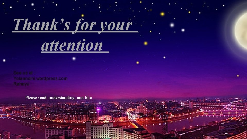 Thank’s for your attention See us at : Yolaandini. wordpress. com Rahayu Please read, Thank’s for your attention See us at : Yolaandini. wordpress. com Rahayu Please read,