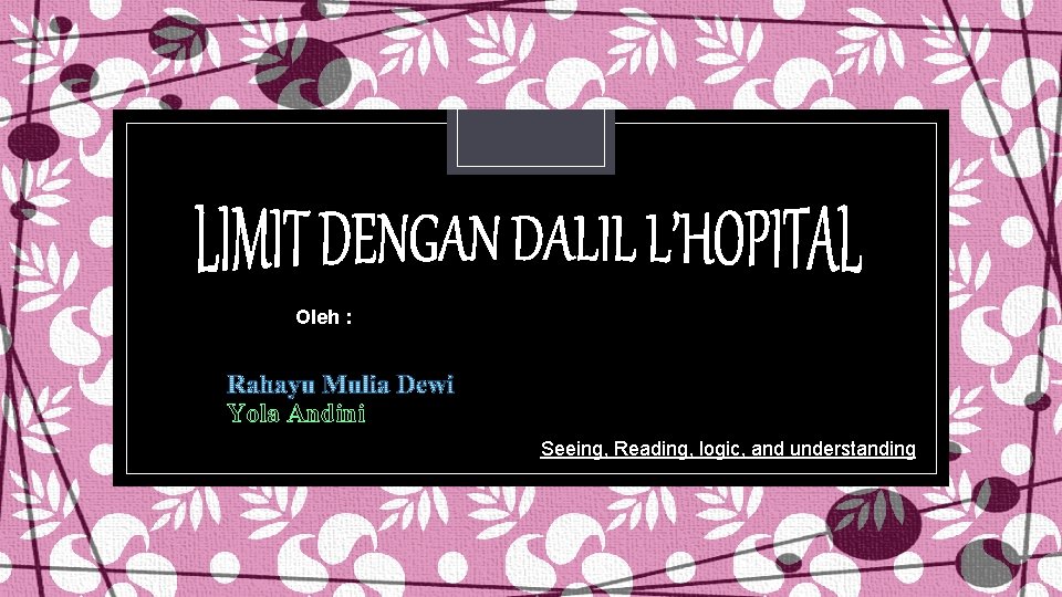 Oleh : Yola Andini Seeing, Reading, logic, and understanding Oleh : Yola Andini Seeing, Reading, logic, and understanding