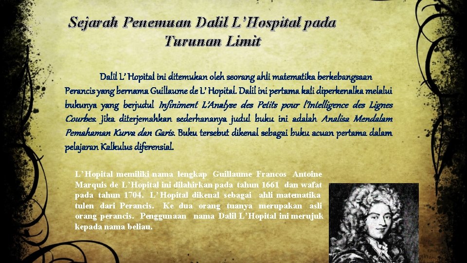 Sejarah Penemuan Dalil L’Hospital pada Turunan Limit Dalil L’ Hopital ini ditemukan oleh seorang Sejarah Penemuan Dalil L’Hospital pada Turunan Limit Dalil L’ Hopital ini ditemukan oleh seorang